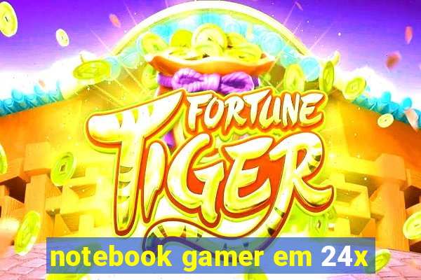 notebook gamer em 24x